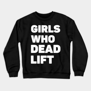 Girls Who Deadlift Crewneck Sweatshirt